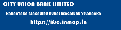 CITY UNION BANK LIMITED  KARNATAKA BENGALURU RURAL BENGALURU YELAHANKA  ifsc code